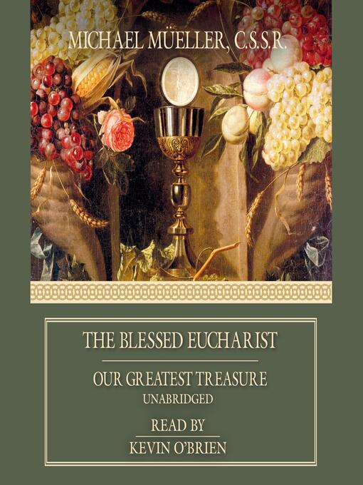 Title details for The Blessed Eucharist by Fr. Michael Müller, C.S.S.R. - Available